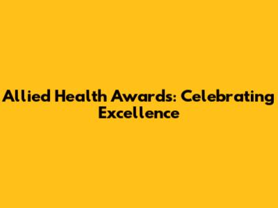 Allied Health Awards: Celebrating Excellence