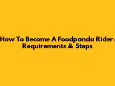 How To Become A Foodpanda Rider: Requirements & Steps