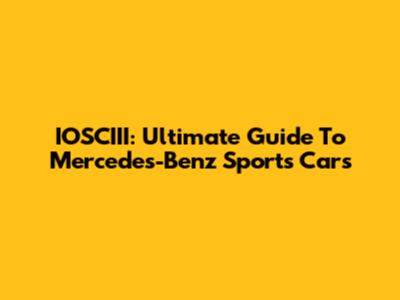 IOSCIII: Ultimate Guide To Mercedes-Benz Sports Cars