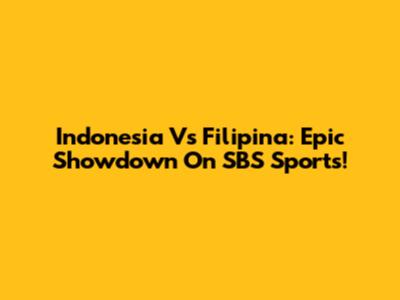 Indonesia Vs Filipina: Epic Showdown On SBS Sports!