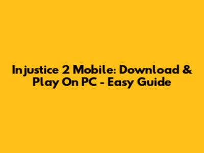 Injustice 2 Mobile: Download & Play On PC - Easy Guide