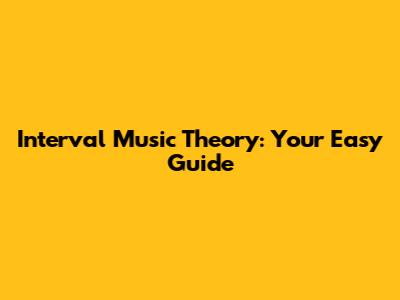 Interval Music Theory: Your Easy Guide