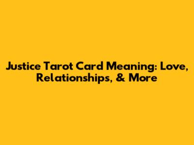 Justice Tarot Card Meaning: Love, Relationships, & More