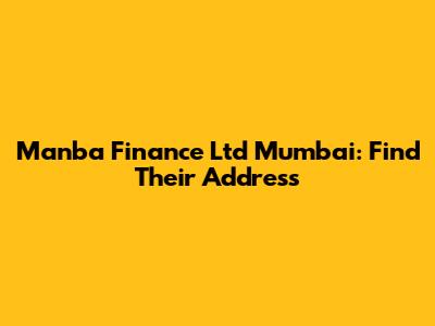 Manba Finance Ltd Mumbai: Find Their Address