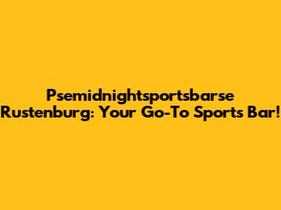 Psemidnightsportsbarse Rustenburg: Your Go-To Sports Bar!